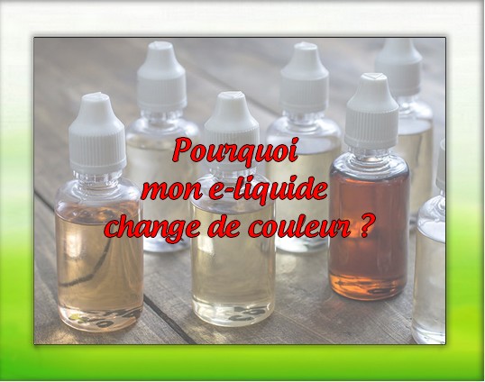 Pourquoi mon e-liquide change de couleur ?